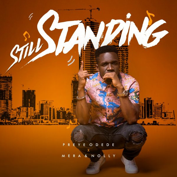 Preye Odede - Still Standing (ft Nolly, Mera)