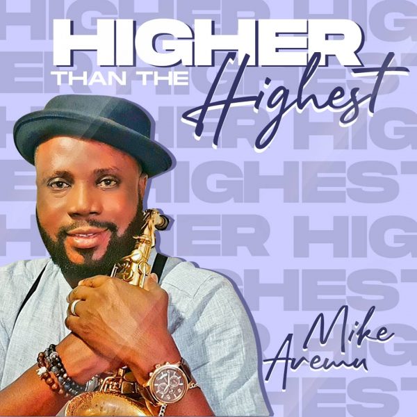 Mike Aremu - Higher Than The Highest